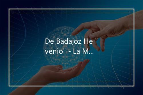 De Badajoz He ¨venio¨ - La Marelu-歌词