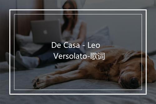 De Casa - Leo Versolato-歌词