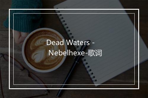 Dead Waters - Nebelhexe-歌词