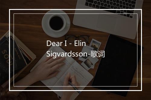 Dear I - Elin Sigvardsson-歌词