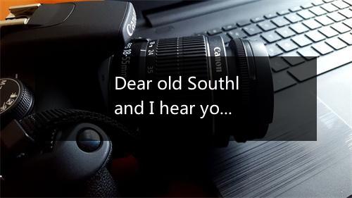 Dear old Southland I hear you calling me -歌词