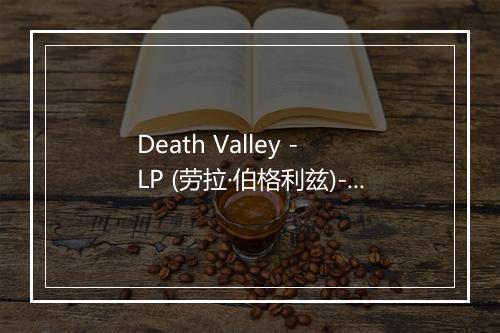 Death Valley - LP (劳拉·伯格利兹)-歌词