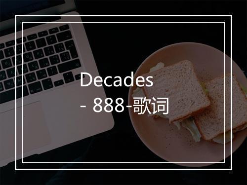 Decades - 888-歌词