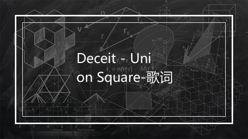 Deceit - Union Square-歌词