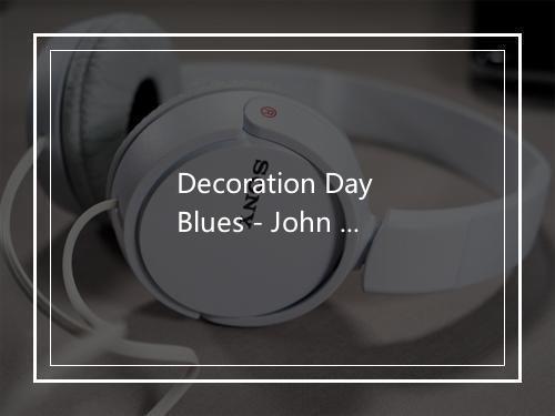 Decoration Day Blues - John Lee Hooker (约翰·李·胡克)-歌词