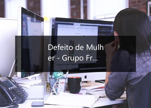 Defeito de Mulher - Grupo Frente de Botequim-歌词