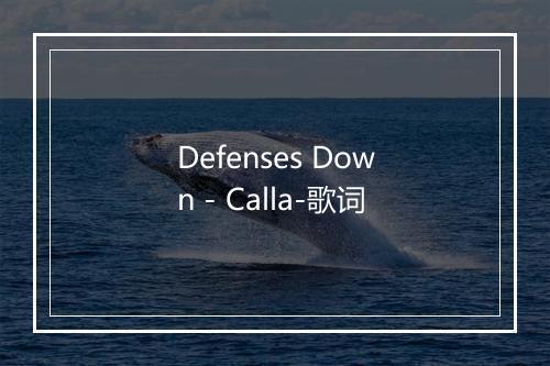 Defenses Down - Calla-歌词