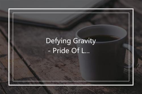 Defying Gravity - Pride Of Lions-歌词