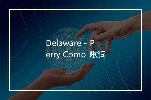 Delaware - Perry Como-歌词