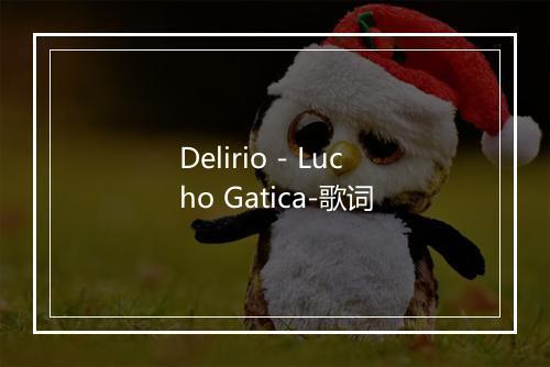 Delirio - Lucho Gatica-歌词