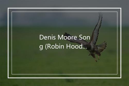 Denis Moore Song (Robin Hood Theme) - Monty Python-歌词