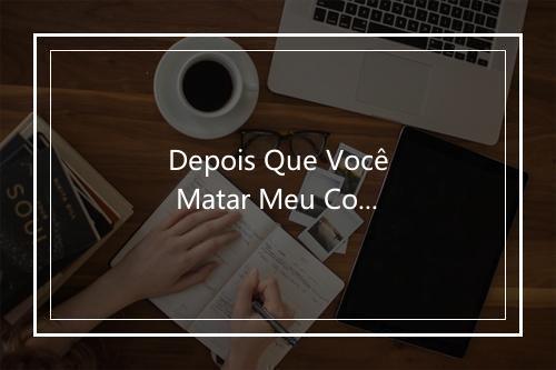 Depois Que Você Matar Meu Coração - Lucas & Matheus-歌词