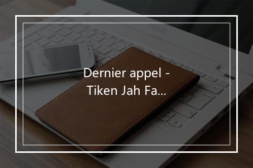 Dernier appel - Tiken Jah Fakoly-歌词