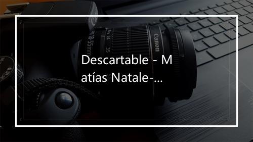 Descartable - Matías Natale-歌词