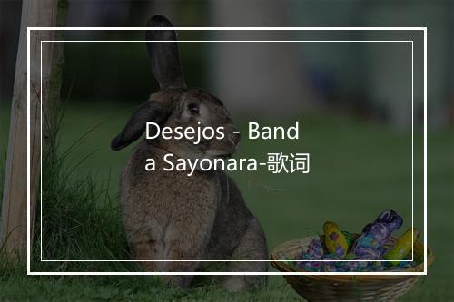 Desejos - Banda Sayonara-歌词