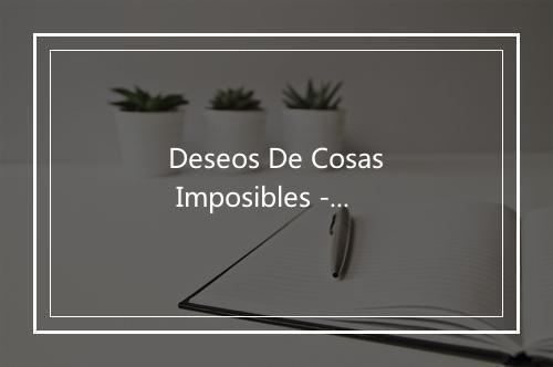 Deseos De Cosas Imposibles - The Karaoke Channel (卡拉OK频道)-歌词