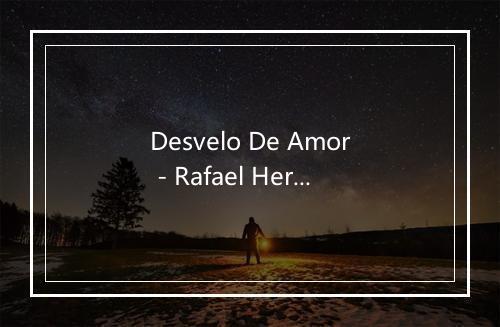 Desvelo De Amor - Rafael Hernandez-歌词