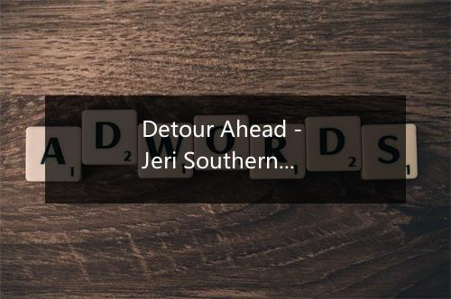 Detour Ahead - Jeri Southern-歌词