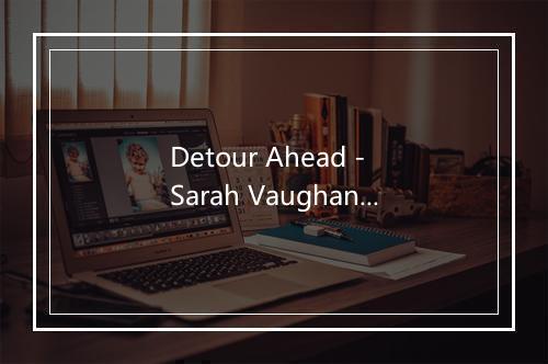 Detour Ahead - Sarah Vaughan-歌词