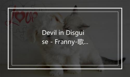 Devil in Disguise - Franny-歌词