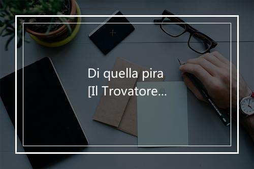 Di quella pira [Il Trovatore] - Vienna Operatic Orchestra-歌词