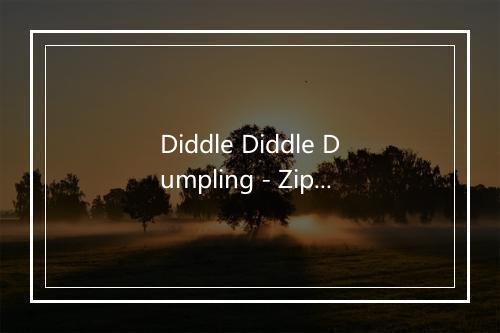 Diddle Diddle Dumpling - Zip-a-dee-doo-dah-歌词_1