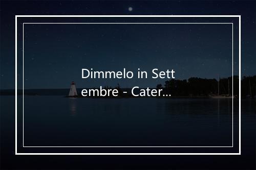 Dimmelo in Settembre - Caterina Valente-歌词