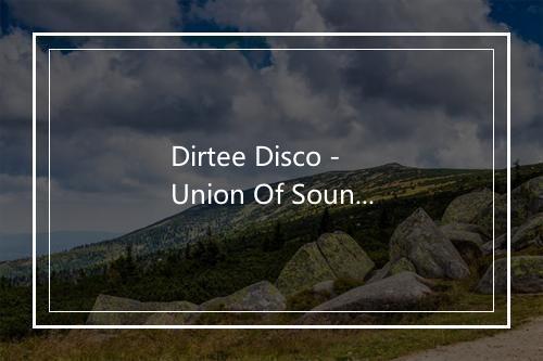 Dirtee Disco - Union Of Sound-歌词