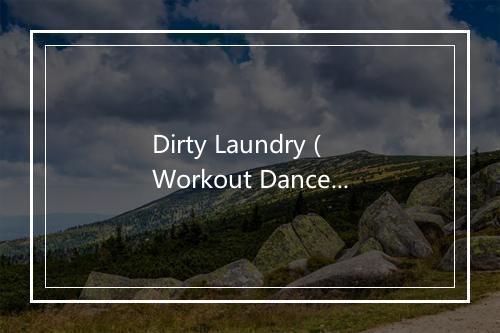 Dirty Laundry (Workout Dance Mix) - Ultimate Workout Factory-歌词