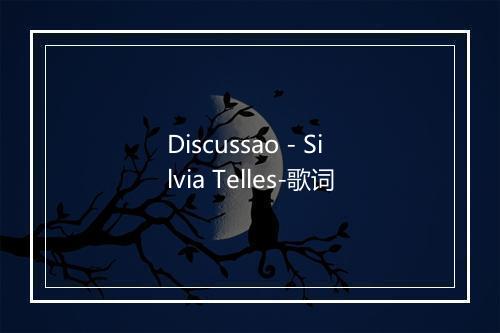 Discussao - Silvia Telles-歌词