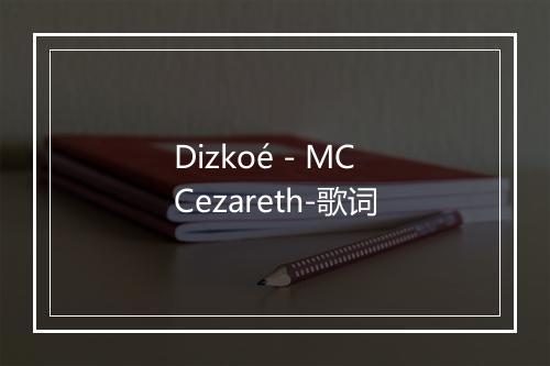 Dizkoé - MC Cezareth-歌词