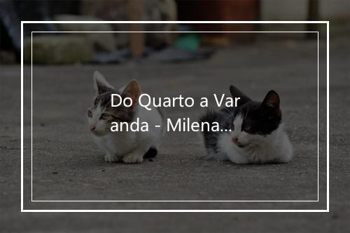 Do Quarto a Varanda - Milena Castro-歌词