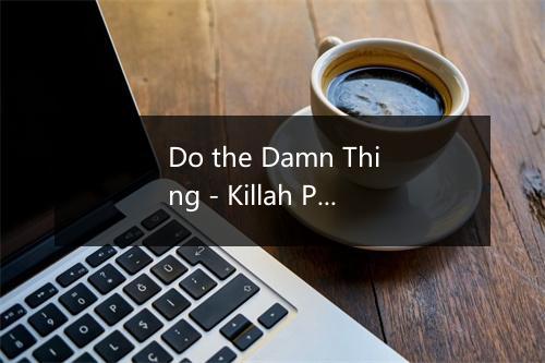 Do the Damn Thing - Killah Priest-歌词_1