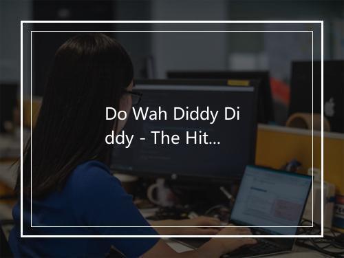 Do Wah Diddy Diddy - The Hit Co