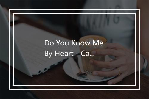 Do You Know Me By Heart - Cameron Avery-歌词