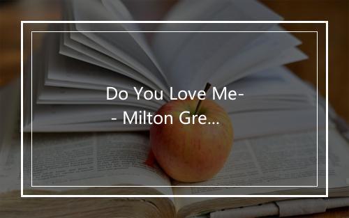 Do You Love Me- - Milton Greene-歌词