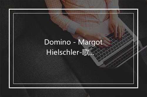 Domino - Margot Hielschler-歌词