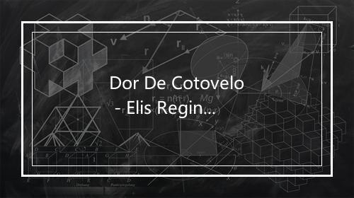 Dor De Cotovelo - Elis Regina-歌词