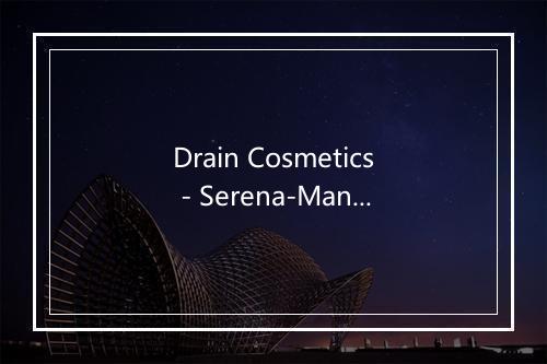 Drain Cosmetics - Serena-Maneesh-歌词