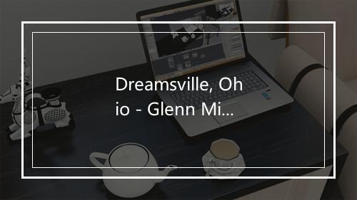 Dreamsville, Ohio - Glenn Miller & His Orchestra-歌词_1