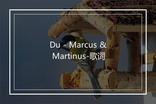 Du - Marcus & Martinus-歌词