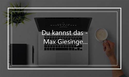 Du kannst das - Max Giesinger-歌词