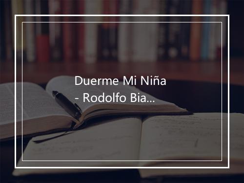 Duerme Mi Niña - Rodolfo Biagi-歌词