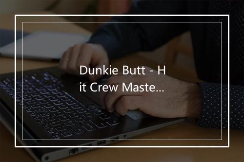 Dunkie Butt - Hit Crew Masters-歌词