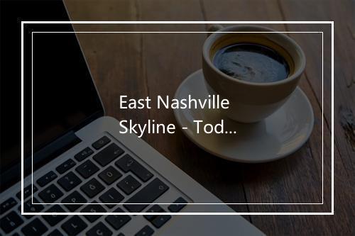 East Nashville Skyline - Todd Snider-歌词