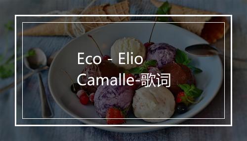 Eco - Elio Camalle-歌词