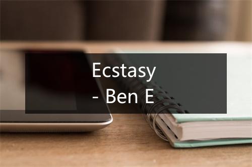 Ecstasy - Ben E