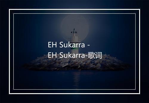 EH Sukarra - EH Sukarra-歌词