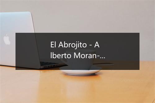 El Abrojito - Alberto Moran-歌词_1