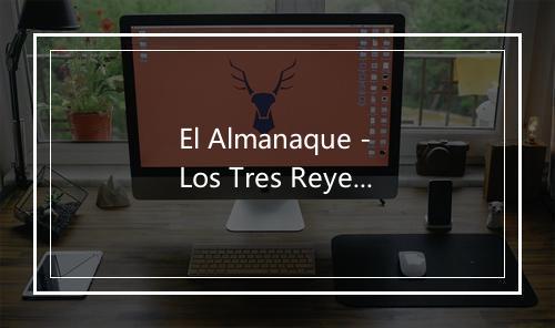 El Almanaque - Los Tres Reyes-歌词